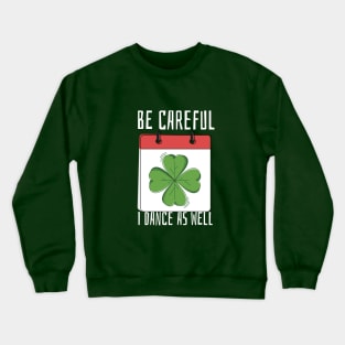 Be Careful I Dance As Well Crewneck Sweatshirt